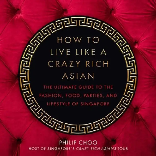How to Live Like a Crazy Rich Asian (English, Philip Choo)