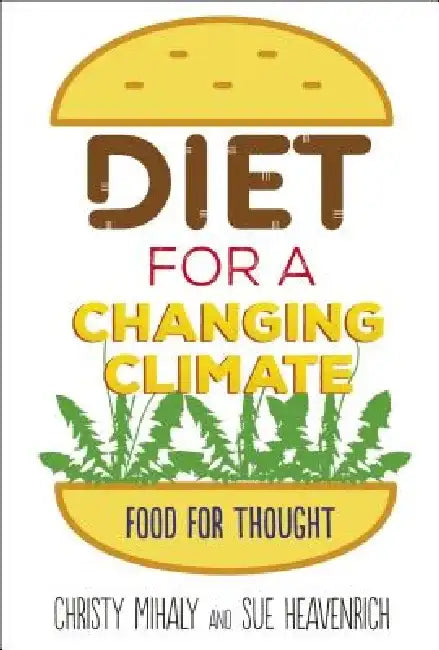 Diet for a Changing Climate (English, Sue Heavenrich | Christy Mihaly)