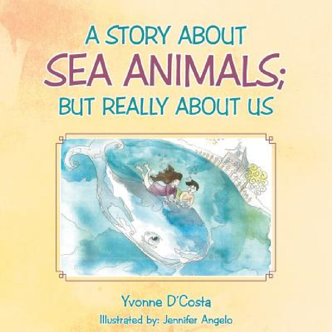 A Story about Sea Animals; But really about us (English, Yvonne D'Costa)