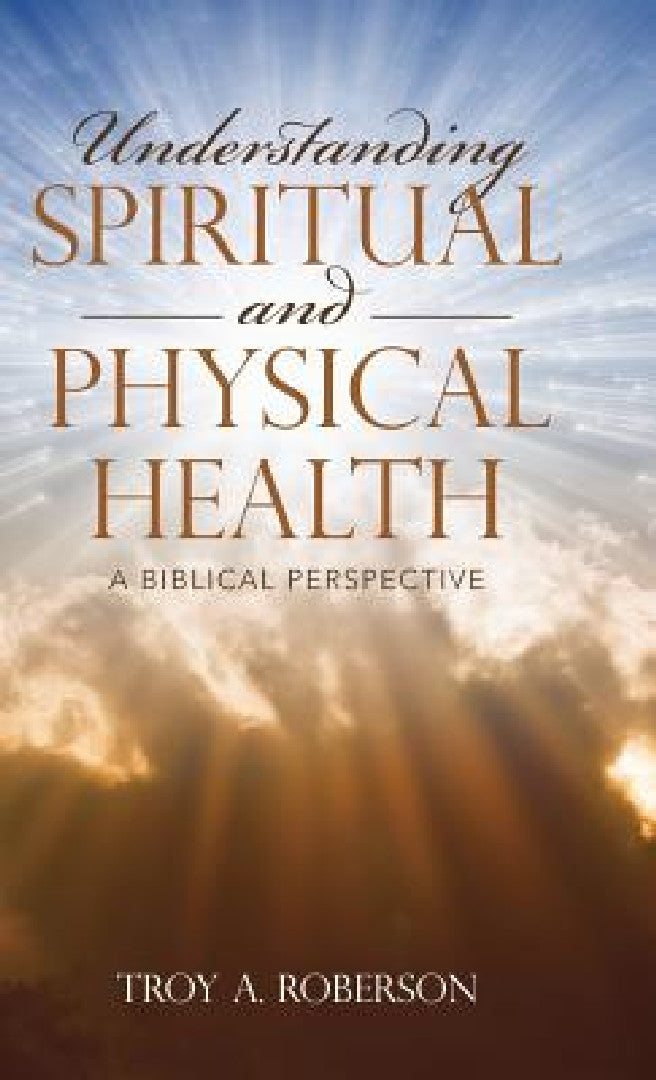 Understanding Spiritual and Physical Health (English, Troy a. Roberson)