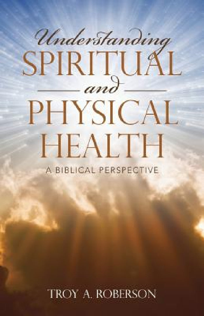 Understanding Spiritual and Physical Health (English, Troy a. Roberson)