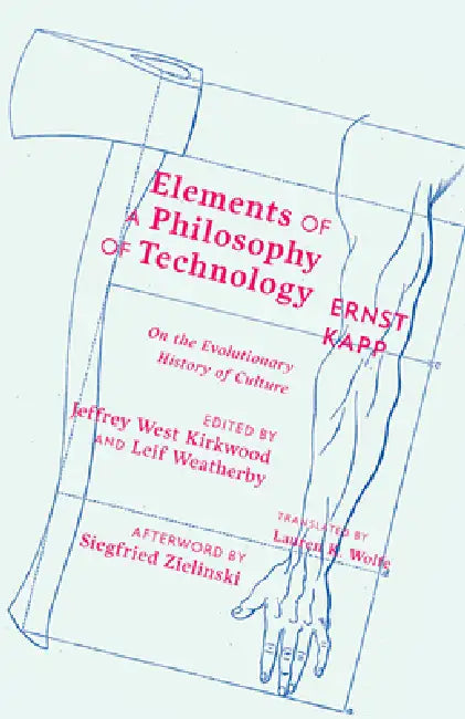 Elements of a Philosophy of Technology (English, Ernst Kapp | Jeffrey West Kirkwood | Leif Weatherby)