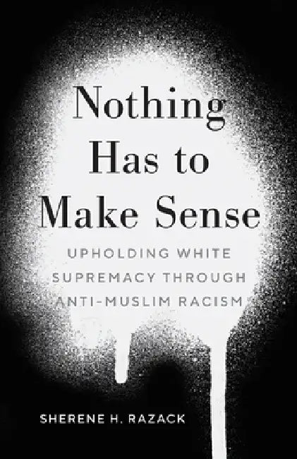 Nothing Has to Make Sense (English, Sherene H. Razack)