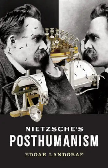 Nietzsche's Posthumanism (English, Edgar Landgraf)