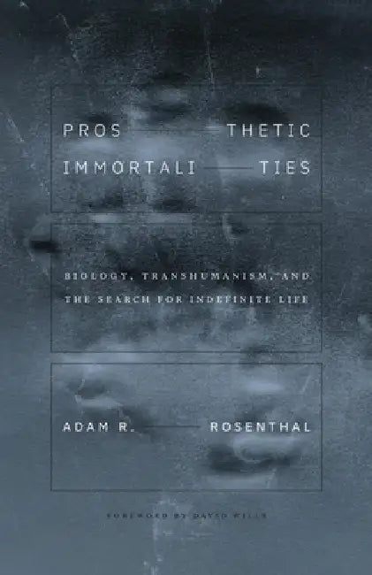 Prosthetic Immortalities (English, Adam R. Rosenthal | David Wills)