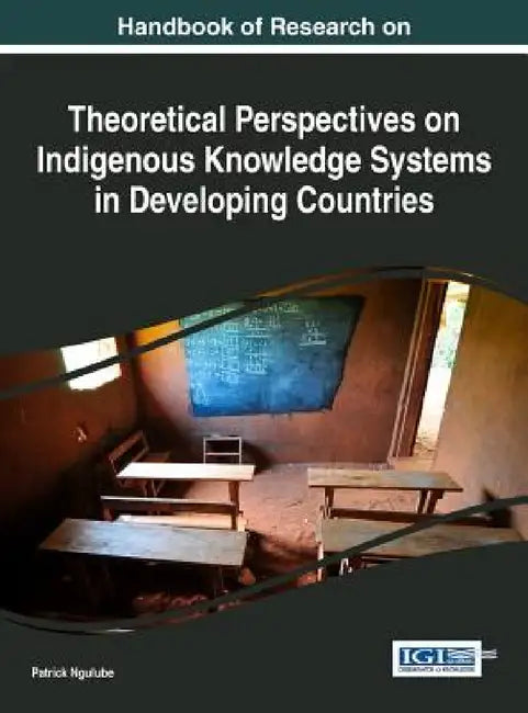 Handbook of Research on Theoretical Perspectives on Indigenous Knowledge Systems in Developing Count (English, Patrick Ngulube)