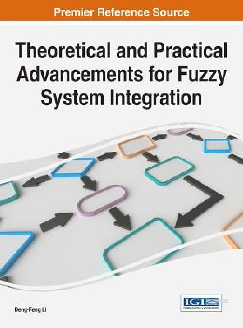 Theoretical and Practical Advancements for Fuzzy System Integration (English, Deng-Feng Li)