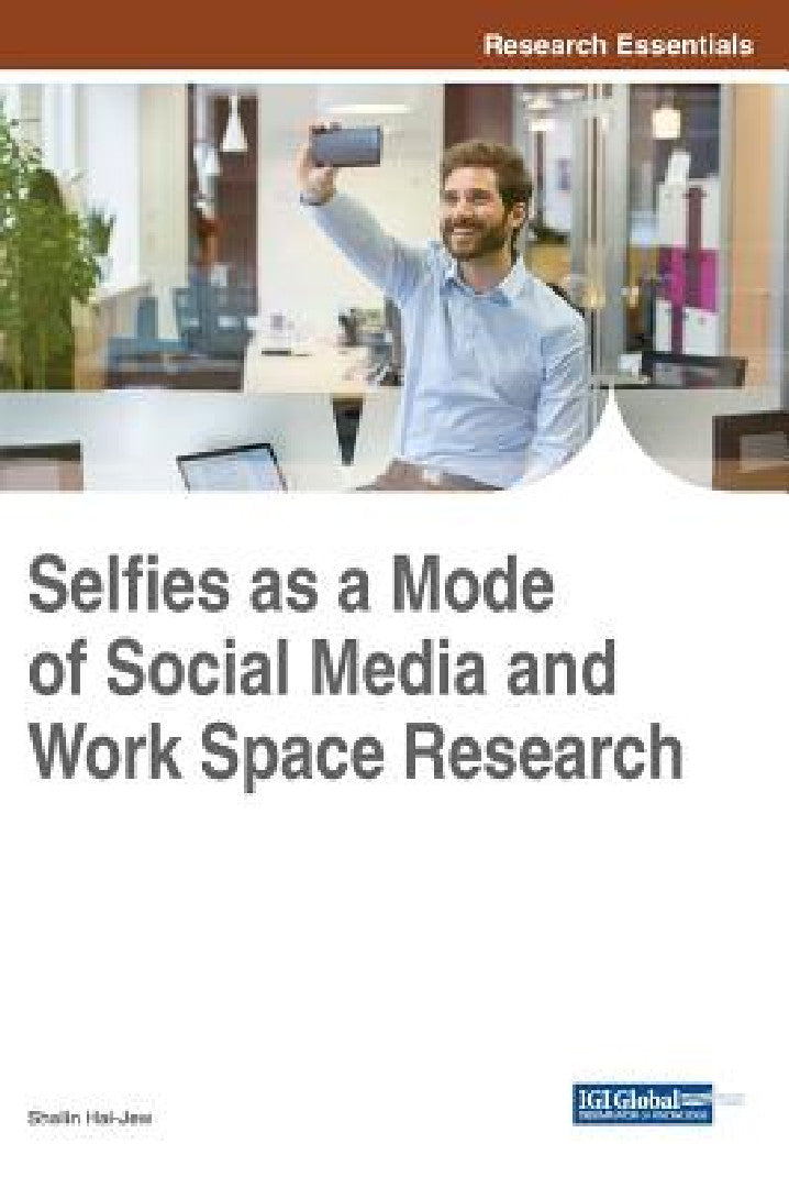 Selfies as a Mode of Social Media and Work Space Research (English, Shalin Hai-Jew)