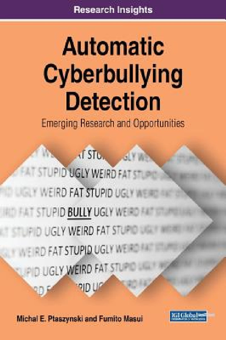 Automatic Cyberbullying Detection (English, Michal E. Ptaszynski | Fumito Masui)