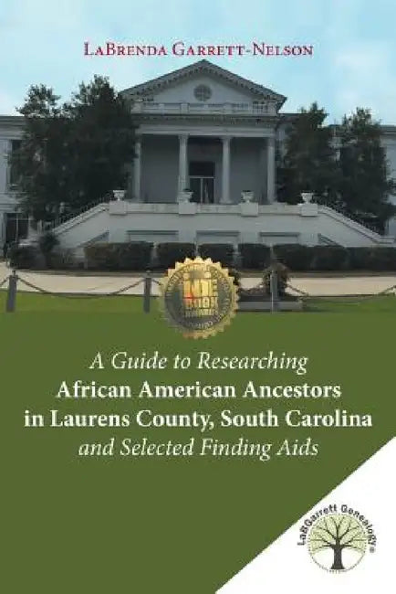 A Guide to Researching African American Ancestors in Laurens County, South Carolina and Selected Fin (English, Labrenda Garrett-Nelson)