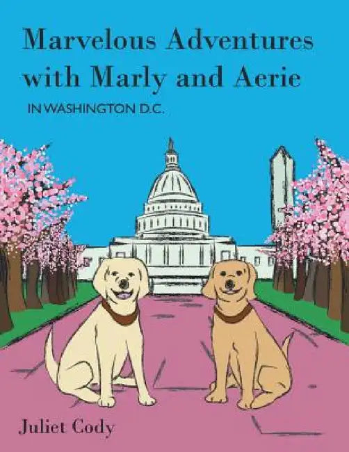 Marvelous Adventures with Marly and Aerie in Washington D.C. (English, Juliet Cody)