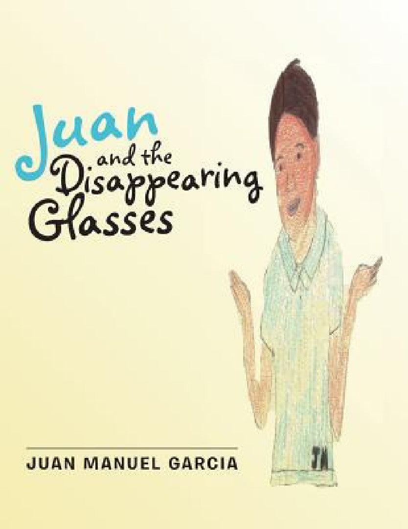 Juan and the Disappearing Glasses (English, Juan Manuel Garcia)