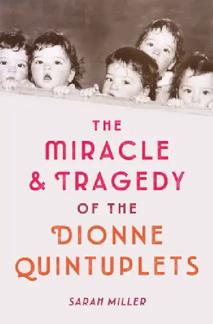 The Miracle & Tragedy of the Dionne Quintuplets (English, Sarah Miller)