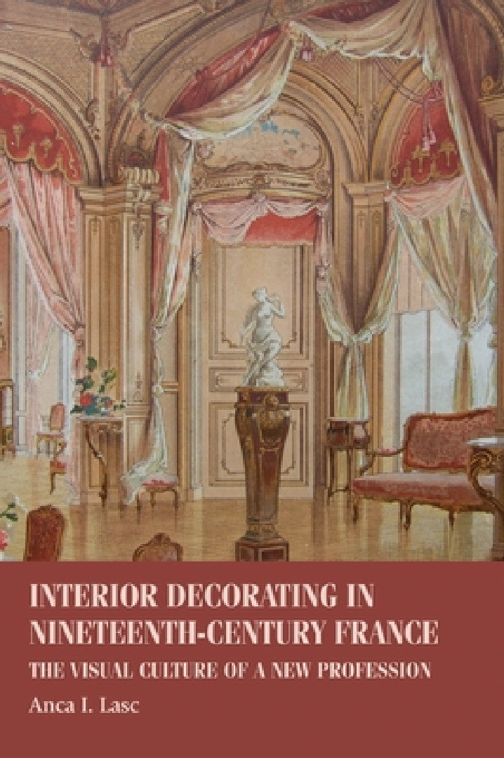 Interior Decorating in Nineteenth-Century France (English, Anca I. Lasc)