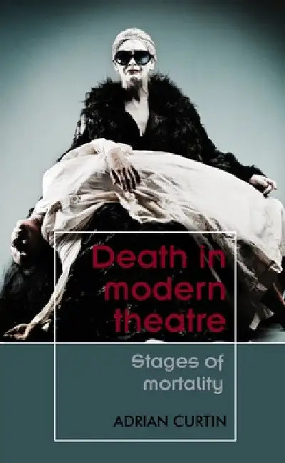Death in Modern Theatre (English, Adrian Curtin)