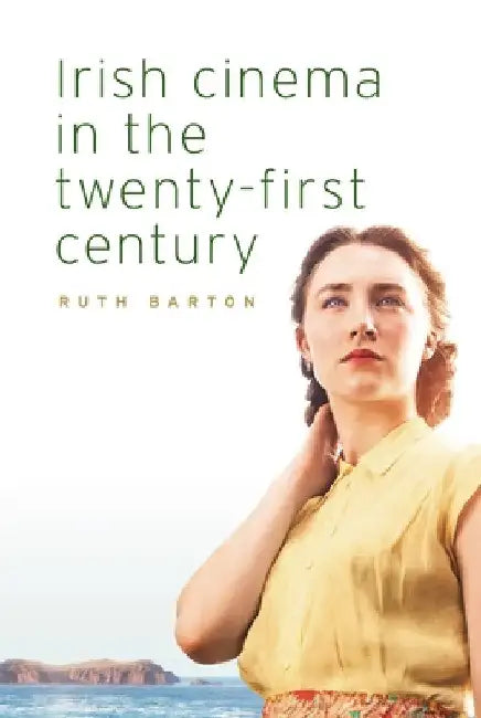 Irish Cinema in the Twenty-First Century (English, Ruth Barton)