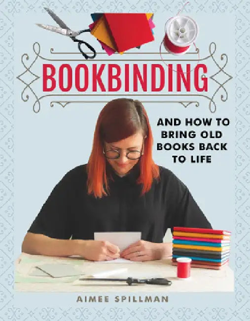 Bookbinding and How to Bring Old Books Back to Life (English, Aimee Spillman)