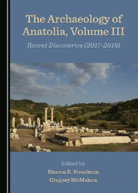 The Archaeology of Anatolia, Volume III (English, Sharon R. Steadman)