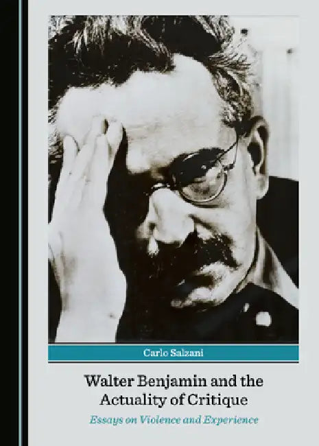 Walter Benjamin and the Actuality of Critique (English, Carlo Salzani)