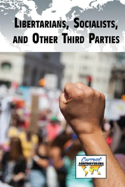 Libertarians, Socialists, and Other Third Parties (English, Bridey Heing)