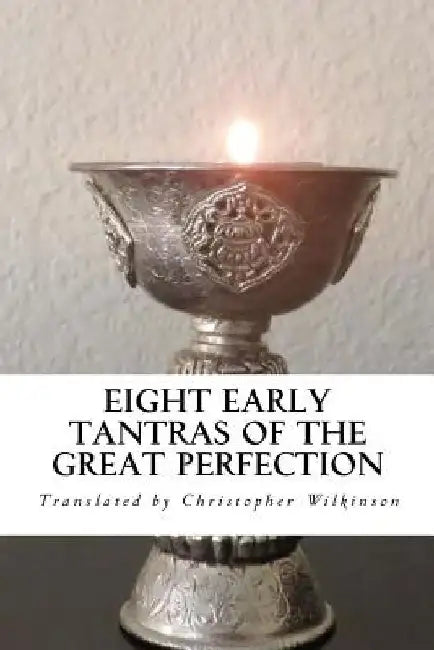 Eight Early Tantras of the Great Perfection (English, Christopher Wilkinson)