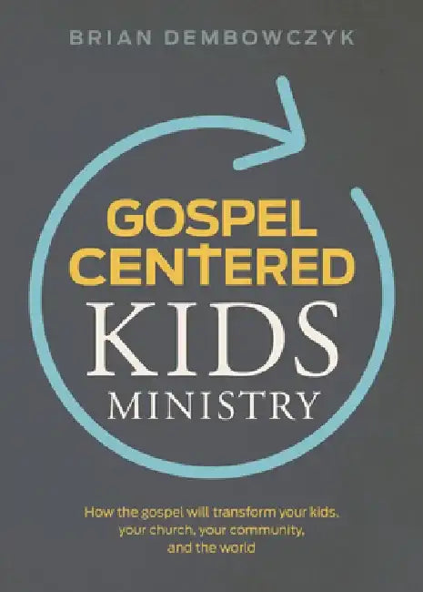 Gospel-Centered Kids Ministry (English, Brian Dembowczyk)
