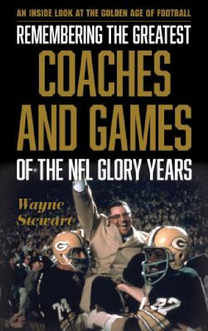 Remembering the Greatest Coaches and Games of the NFL Glory Years (English, Wayne Stewart)