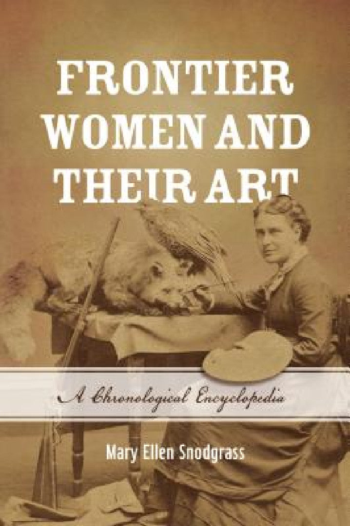 Frontier Women and Their Art (English, Mary Ellen Snodgrass)