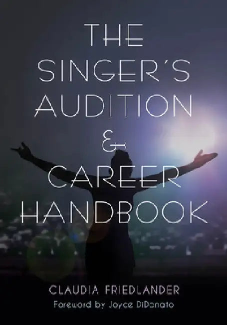 Singer's Audition & Career Handbook (English, Claudia Friedlander | Joyce Didonato)