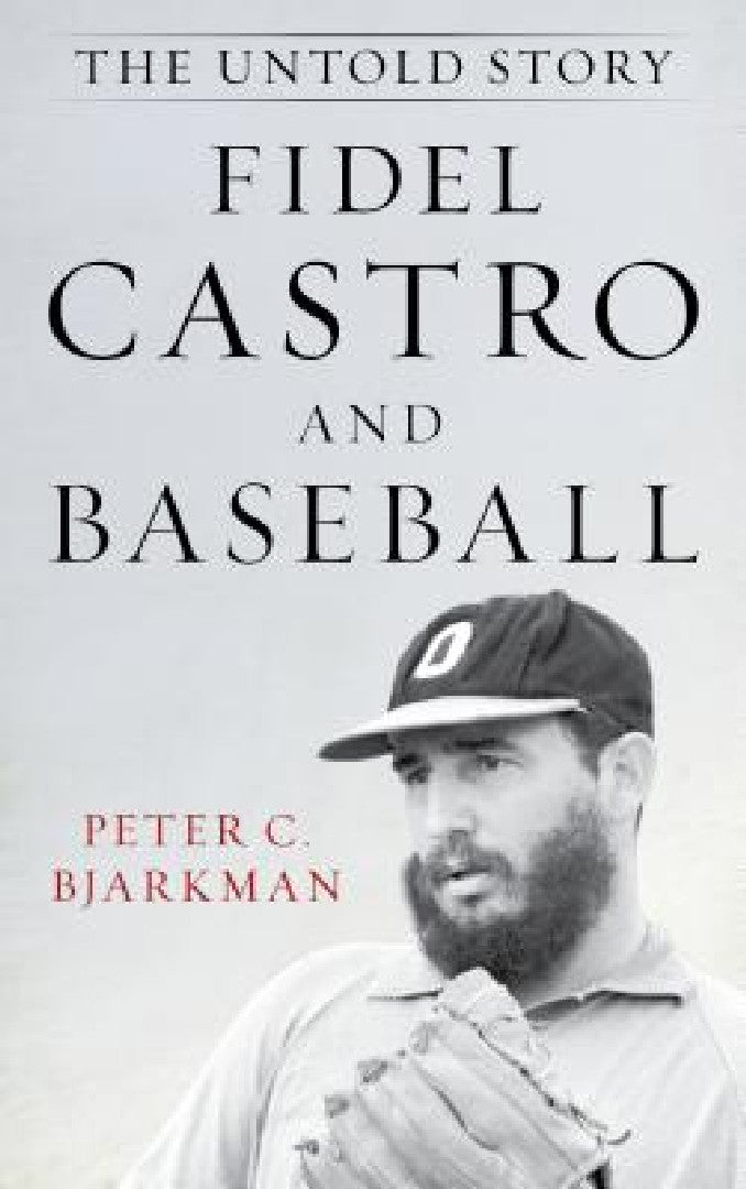 Fidel Castro and Baseball (English, Peter C. Bjarkman)