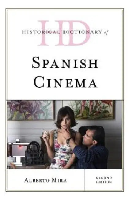 Historical Dictionary of Spanish Cinema (English, Alberto Mira)