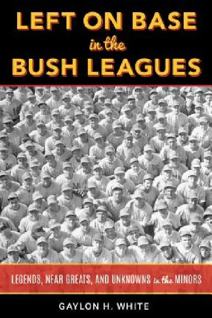Left on Base in the Bush Leagues (English, Gaylon H. White)