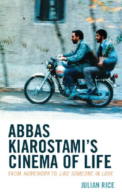 Abbas Kiarostami's Cinema of Life (English, Julian Rice)