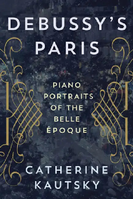 Debussy's Paris (English, Catherine Kautsky)