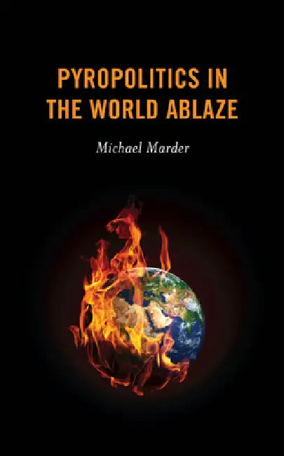 Pyropolitics in the World Ablaze (English, Michael Marder)