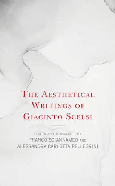 Aesthetical Writings of Giacinto Scelsi (English, Franco Sciannameo | Alessandra Carlotta Pellegrini)