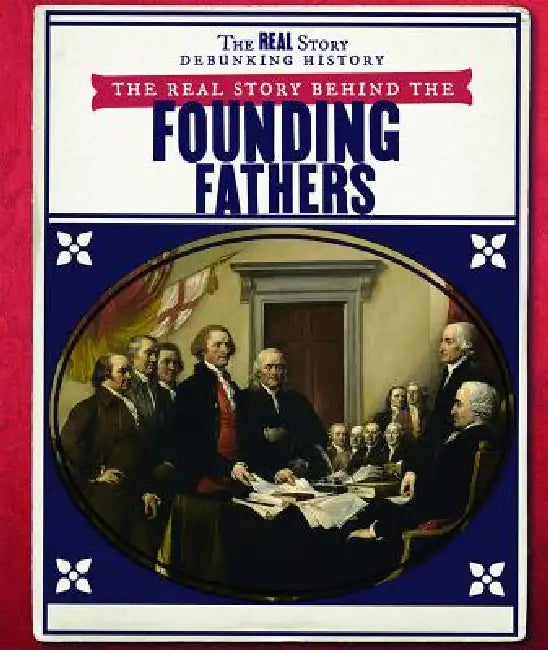 The Real Story Behind the Founding Fathers (English, Rachael Morlock)
