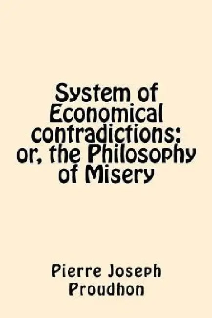 System of Economical contradictions (English, Pierre-Joseph Proudhon)