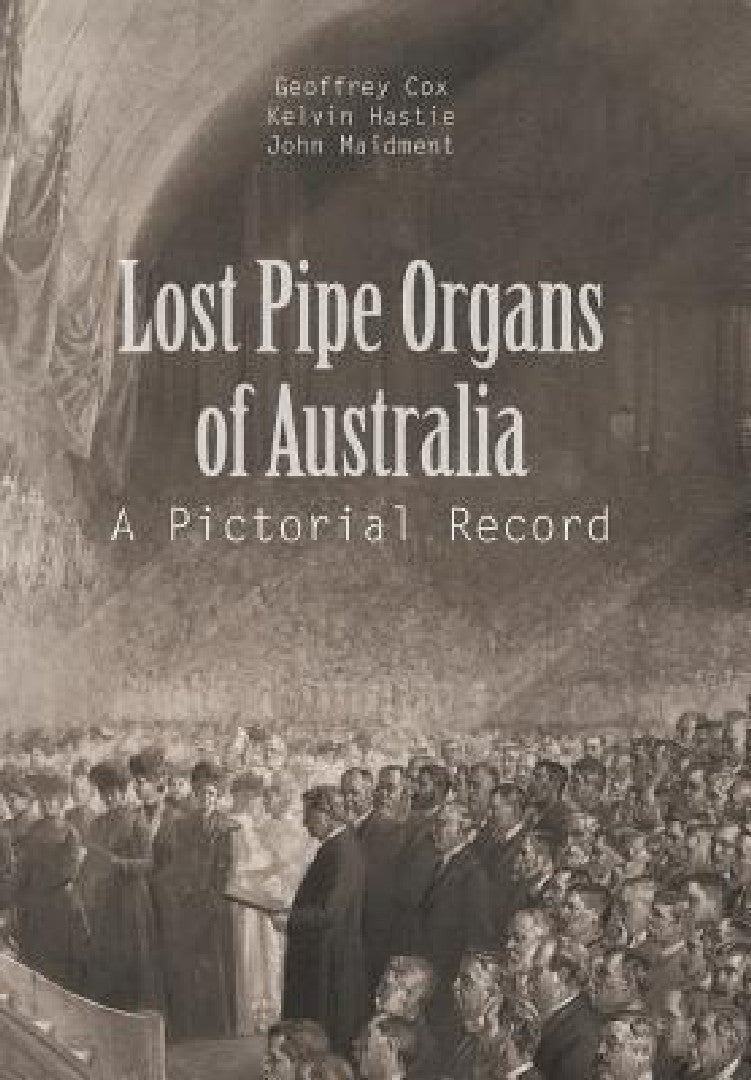 Lost Pipe Organs of Australia (English, G. Cox | K. Hastie | J. Maidment)