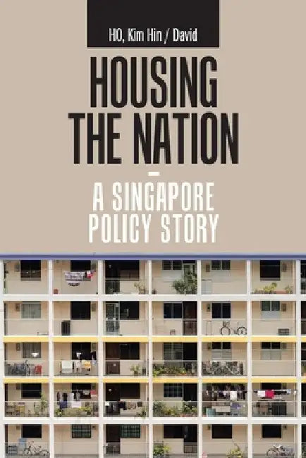 Housing the Nation - a Singapore Policy Story (English, Kim Hin /. David Ho)
