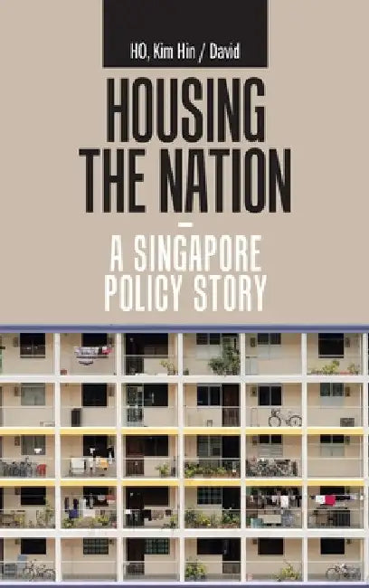 Housing the Nation - a Singapore Policy Story (English, Kim Hin /. David Ho)