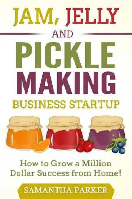 Jam, Jelly and Pickle Making Business Startup (English, Samantha Parker)