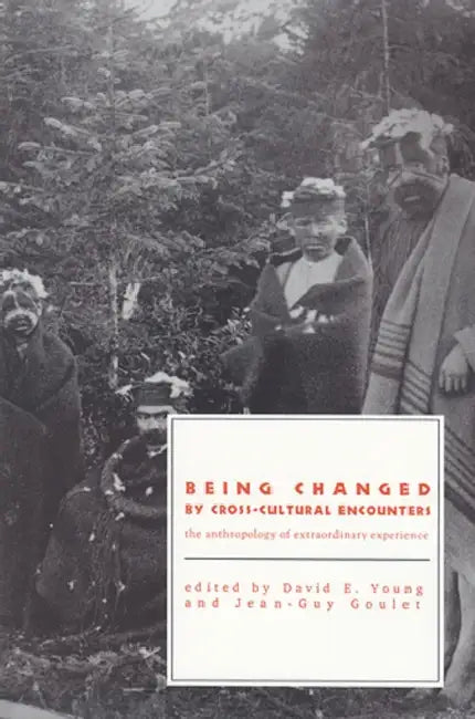 Being Changed by Cross-Cultural Encounters (English, Jean-Guy Goulet | David E. Young)