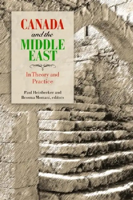 Canada and the Middle East (English, Paul Heinbecker | Bessma Momani)