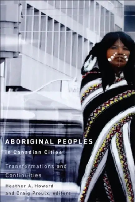 Aboriginal Peoples in Canadian Cities (English, Heather A. Howard | Craig Proulx)