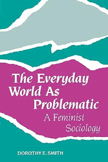 The Everyday World as Problematic (English, Dorothy E. Smith)