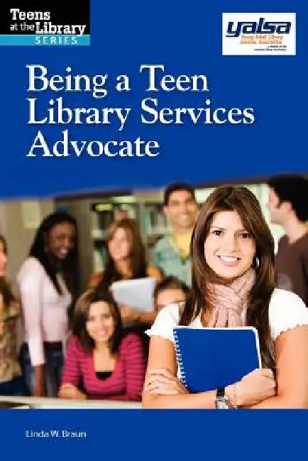 Being a Teen Library Services Advocate (English, Linda W. Braun)