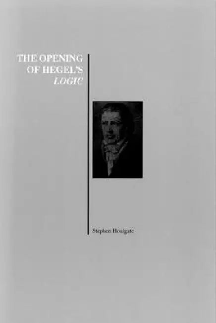 The Opening of Hegel's Logic (English, Stephen Houlgate)