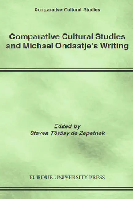 Comparative Cultural Studies and Michael Ondaatje's Writing (English, Steven Tötösy de Zepetnek)