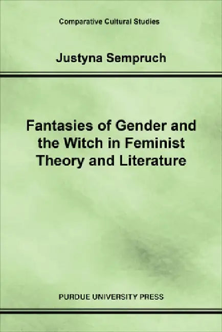 Fantasies of Gender and the Witch in Feminist Theory and Literature (English, Justyna Sempruch)